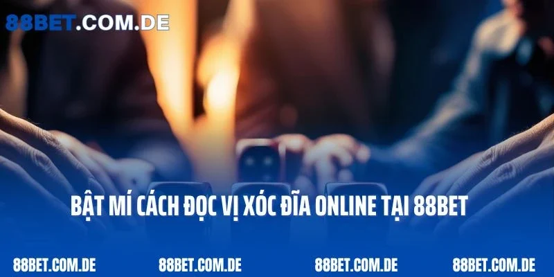 Bật mí cách đọc vị xóc đĩa online tại 88bet