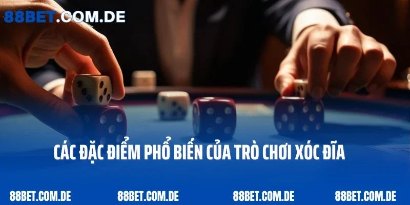 Các đặc điểm phổ biến của trò chơi xóc đĩa