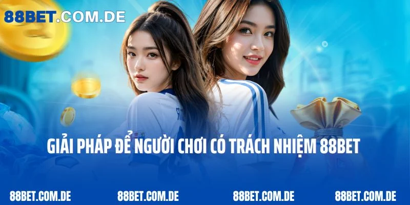 Giải pháp để người chơi có trách nhiệm 88Bet