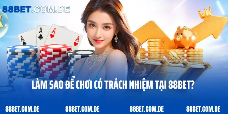 Làm sao để chơi có trách nhiệm tại 88Bet?