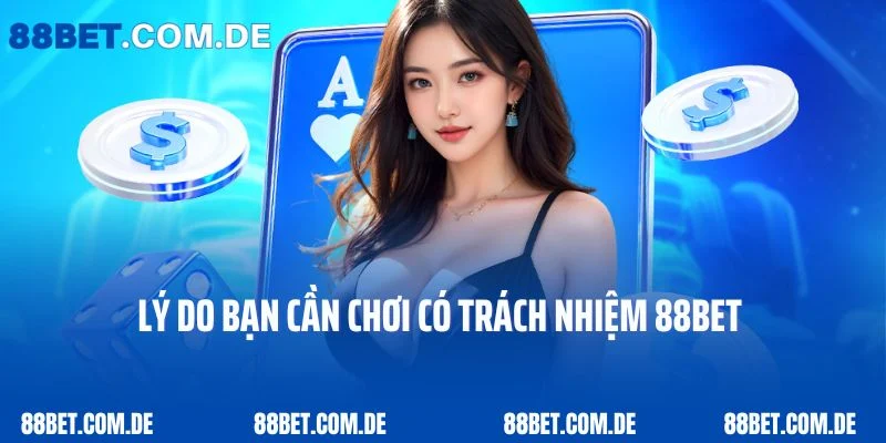 Lý do bạn cần chơi có trách nhiệm 88Bet